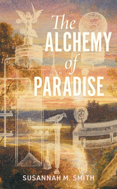 The Alchemy of Paradise - Susannah M. Smith