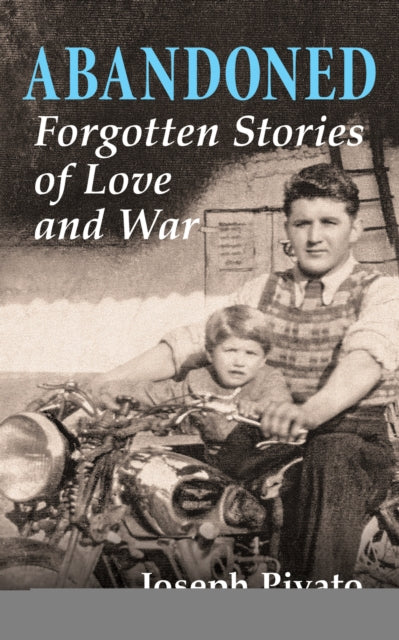 Abandoned : Forgotten Stories of Love and War - Joseph Pivato