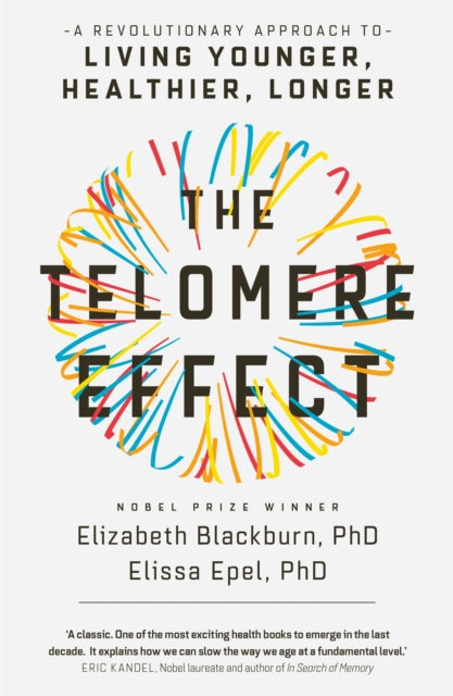 The Telomere Effect : A Revolutionary Approach to Living Younger, Healthier, Longer - Dr Elizabeth Blackburn