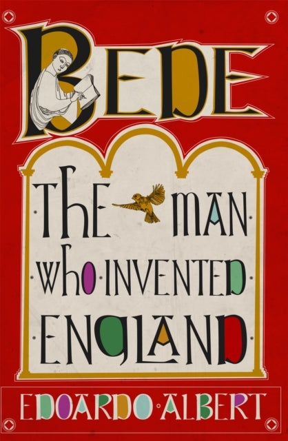 Bede: The Man Who Invented England - Edoardo Albert