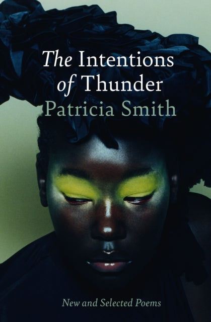 The Intentions of Thunder : New and Selected Poems - Patricia Smith