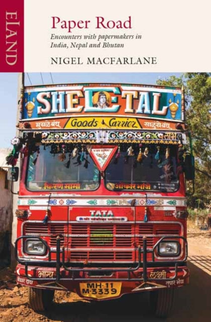 Paper Road : Encounters with papermakers in India, Nepal and Bhutan - Nigel Macfarlane