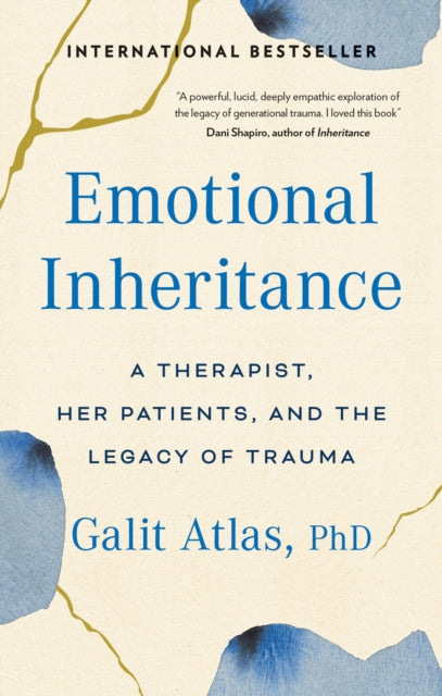 Emotional Inheritance : A Therapist, Her Patients, and the Legacy of Trauma - Galit Atlas