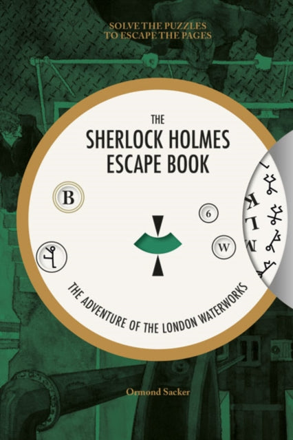 Sherlock Holmes Escape Book, The: The Adventure of the London Waterworks : Solve The Puzzles To Escape The Pages - Ormond Sacker