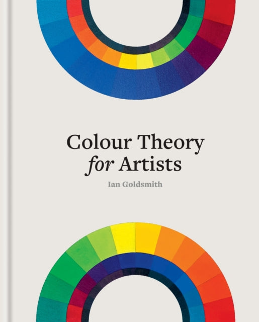 Colour Theory for Artists : Everything you need to know about working with colour - Ian Goldsmith