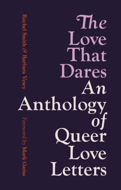 The Love That Dares : An Anthology of Queer Love Letters - Mark Gatiss