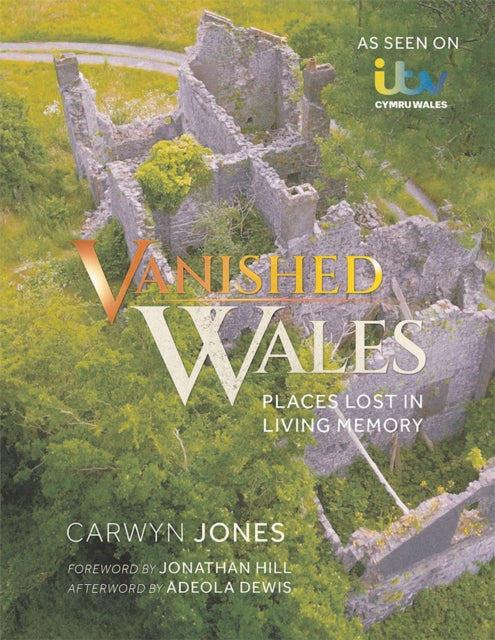 Vanished Wales : Places Lost in Living Memory - Carwyn Jones