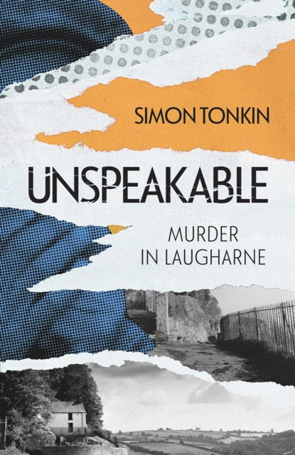 Unspeakable : Murder in Laugharne - Simon Tonkin