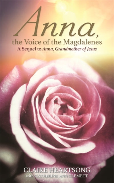 Anna, the Voice of the Magdalenes : A Sequel to Anna, Grandmother of Jesus - Catherine Ann Clemett