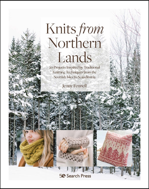 Knits from Northern Lands : 20 Projects Inspired by Traditional Knitting Techniques from the Scottish Isles to Scandinavia - Jenny Fennell