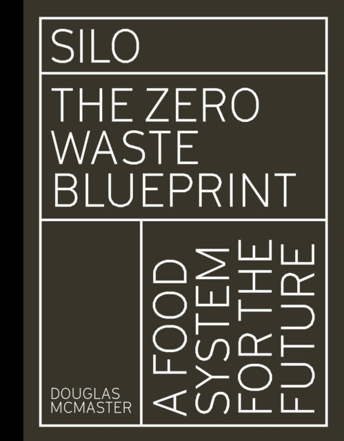 Silo : The Zero Waste Blueprint - Douglas McMaster