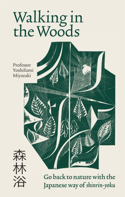 Walking in the Woods : Go back to nature with the Japanese way of shinrin-yoku - Yoshifumi Miyazaki