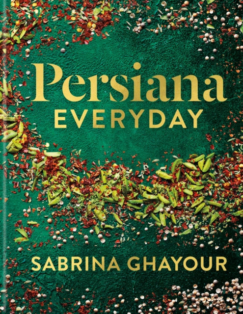Persiana Everyday : Sabrina Ghayour's long-awaited follow-up to Persiana - Sabrina Ghayour