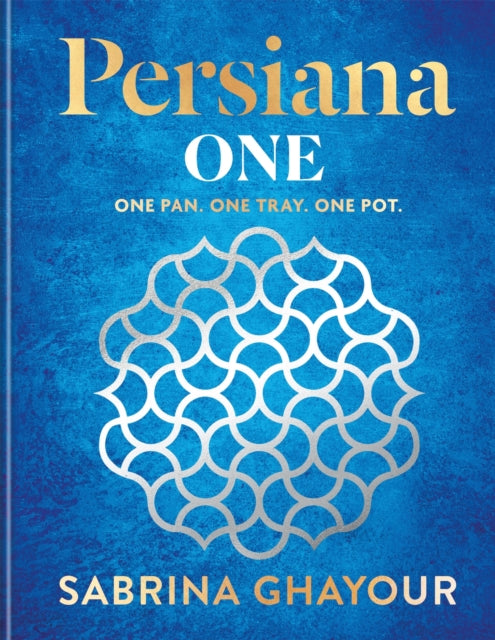 Persiana One : ALL NEW delicious recipes to make in one pan, one tray or one pot - Sabrina Ghayour