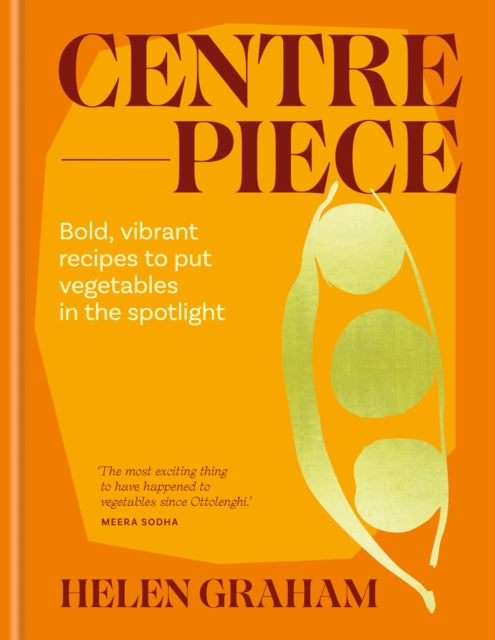Centrepiece : Bold, vibrant recipes to put vegetables in the spotlight - Helen Graham