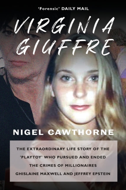 Virginia Giuffre : The Extraordinary Life Story of the Masseuse who Pursued and Ended the Sex Crimes of Millionaires Ghislaine Maxwell and Jeffrey Epstein - Nigel Cawthorne