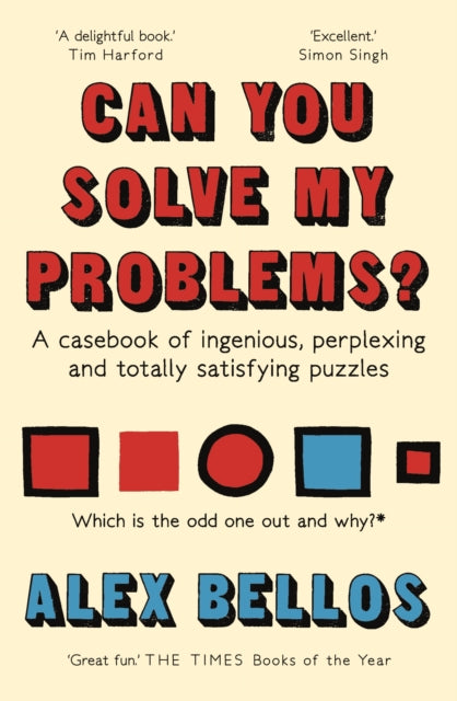 Can You Solve My Problems? : A casebook of ingenious, perplexing and totally satisfying puzzles - Alex Bellos