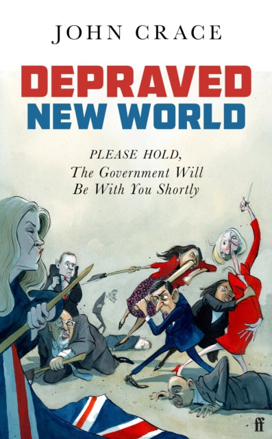 Depraved New World : Please Hold, the Government Will Be With You Shortly - John Crace