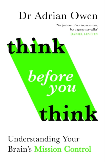 Think Before You Think : Understanding Your Brain's Mission Control - Dr Adrian Owen