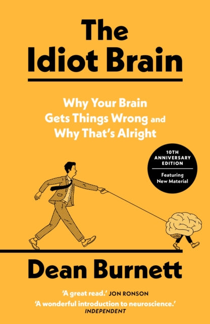 The Idiot Brain : Why Your Brain Gets Things Wrong and Why That's Alright - Dean Burnett