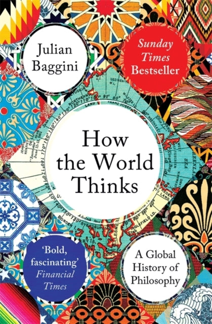 How the World Thinks : A Global History of Philosophy - Julian Baggini