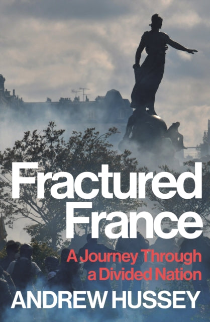 Fractured France : A Journey Through a Divided Nation - OBE Andrew Hussey