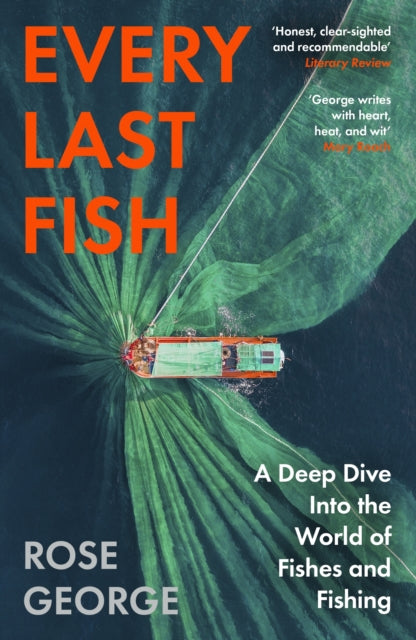 Every Last Fish : A Deep Dive Into the World of Fishes and Fishing - Rose George