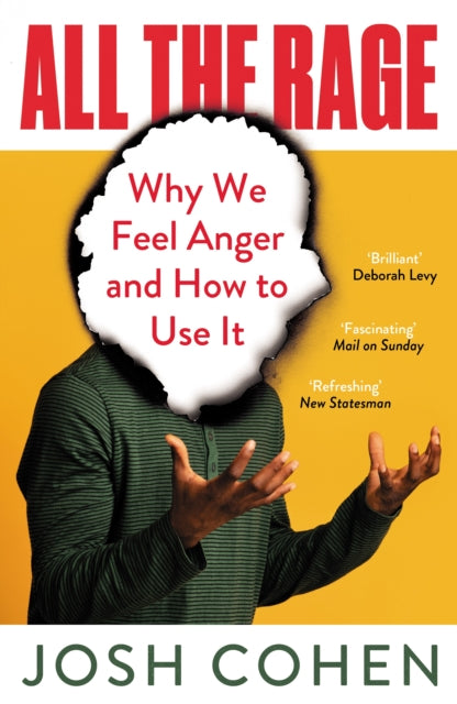 All the Rage : Why We Feel Anger and How to Use It - Josh Cohen