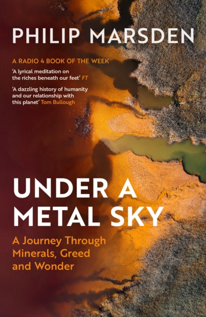 Under a Metal Sky : A Journey Through Minerals, Greed and Wonder - Philip Marsden