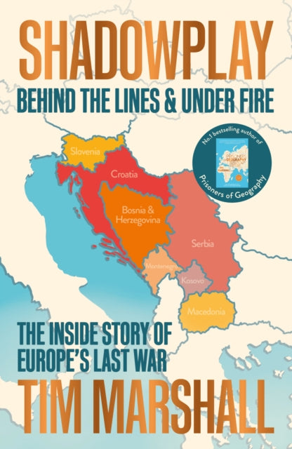 Shadowplay : A Memoir From Behind the Lines and Under Fire - Tim Marshall