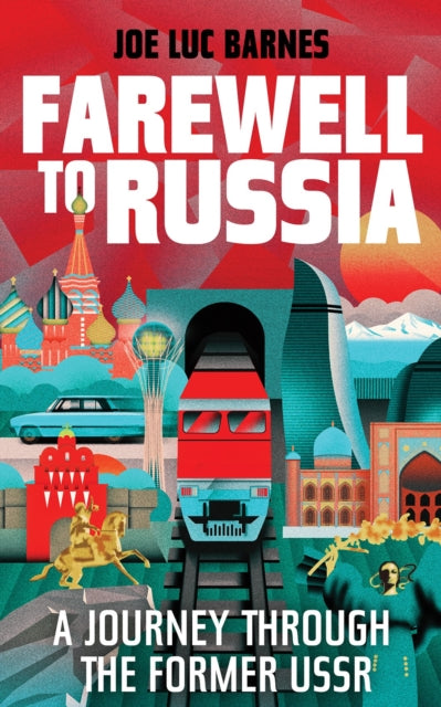 Farewell to Russia : A Journey Through the Former USSR - Joe Luc Barnes