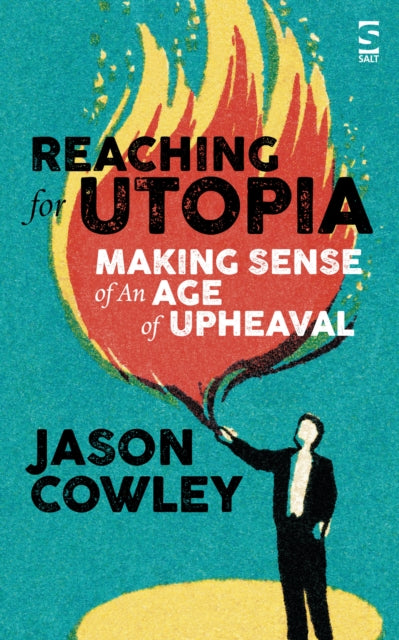 Front cover of Reaching for Utopia: Making Sense of An Age of Upheaval by Jason Cowley, hardback