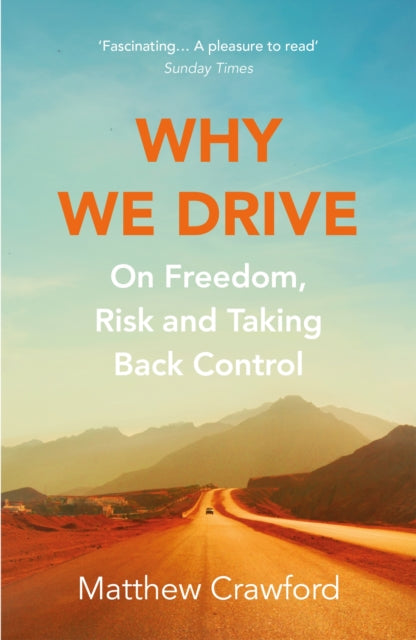 Why We Drive : On Freedom, Risk and Taking Back Control - Matthew Crawford