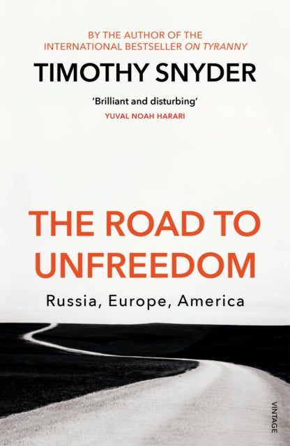 The Road to Unfreedom : Russia, Europe, America - Timothy Snyder