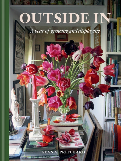 Outside In : A Year of Growing & Displaying - Sean A Pritchard
