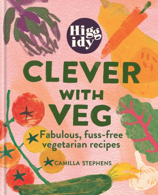 Higgidy Clever with Veg : Fabulous, fuss-free vegetarian recipes