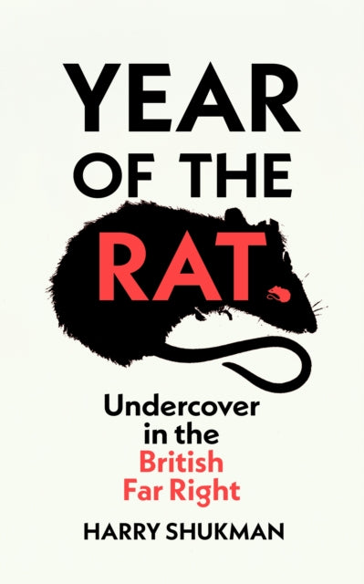 Year of the Rat : Undercover in the British Far Right - Harry Shukman