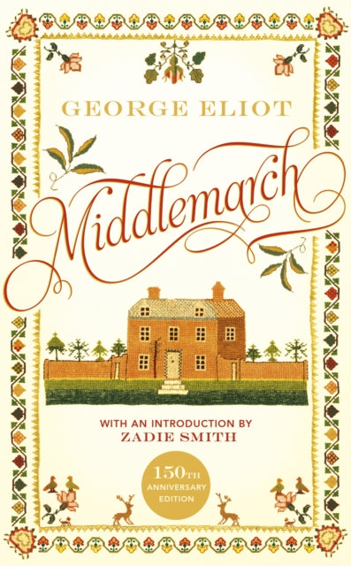Middlemarch : The 150th Anniversary Edition introduced by Zadie Smith - George Eliot