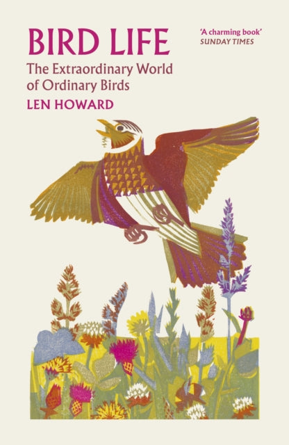 Bird Life : The Extraordinary World of Ordinary Birds - Len Howard