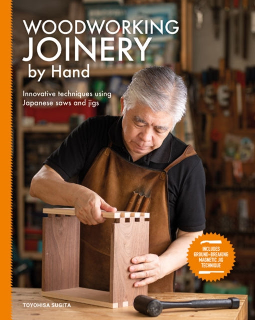 Woodworking Joinery by Hand : Innovative Techniques Using Japanese Saws and Jigs - Toyohisa Sugita