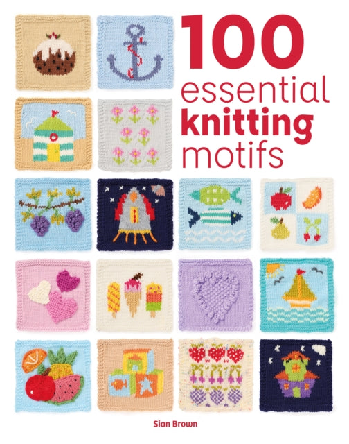100 Essential Knitting Motifs - Sian Brown