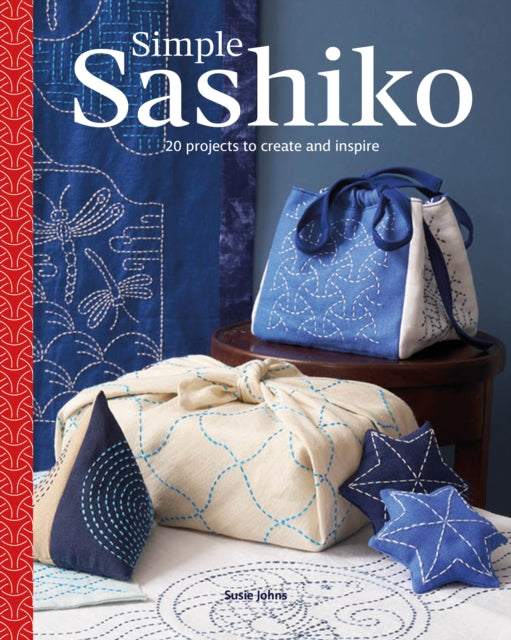 Simple Sashiko : 20 Projects to Create and Inspire - Susie Johns