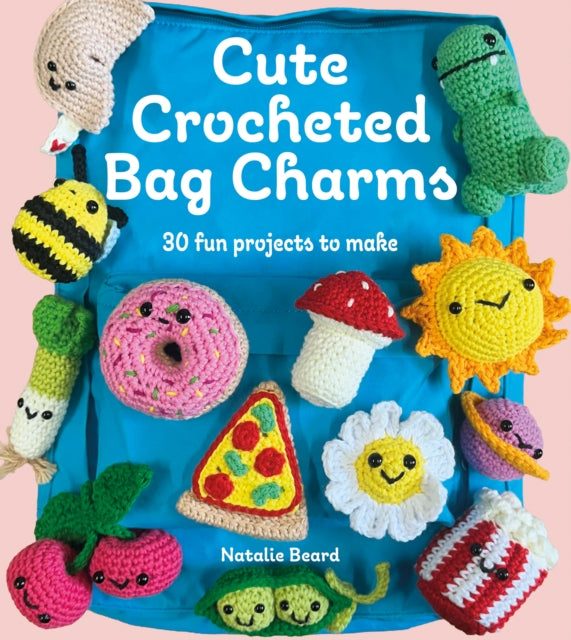 Cute Crocheted Bag Charms : 30 Fun Projects to Make - Natalie Beard