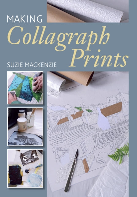 Making Collagraph Prints - Suzie MacKenzie