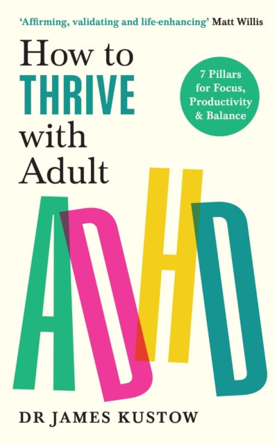 Front cover of How to Thrive with Adult ADHD by Dr James Kustow, paperback