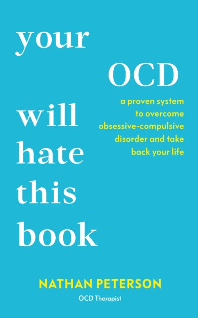 Your OCD Will Hate This Book : A Proven System to Overcome Obsessive-Compulsive Disorder and Take Back Your Life - Nathan Peterson
