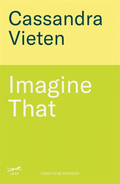 Imagine That : Unlocking the Science of Imagination to Transform How You Think, Feel and Live - Cassandra Vieten