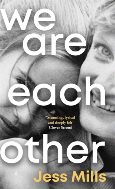 We Are Each Other : 'Evocative, tender, exquisite' - Jessie Ware - Jess Mills