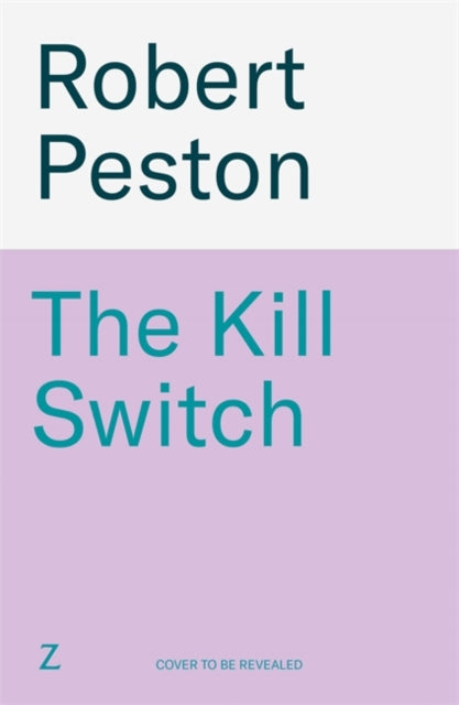 The Kill Switch : The brand-new explosive 2026 thriller from the bestselling UK political journalist - Robert Peston