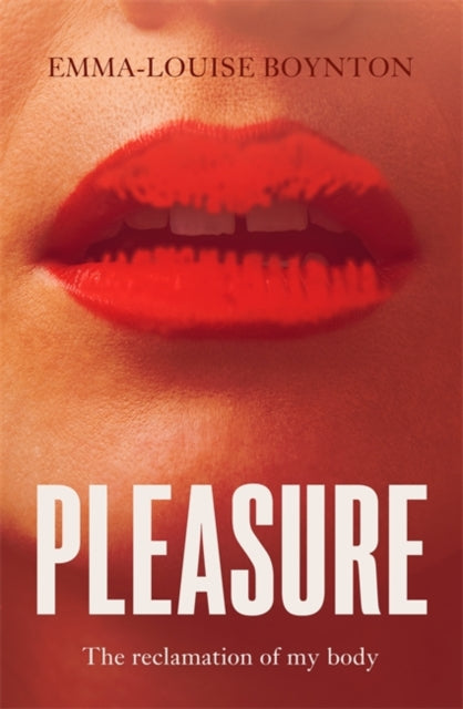 Pleasure : The Reclamation of my Body - Emma-Louise Boynton
